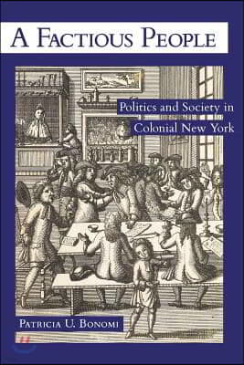 A Factious People: Politics and Society in Colonial New York