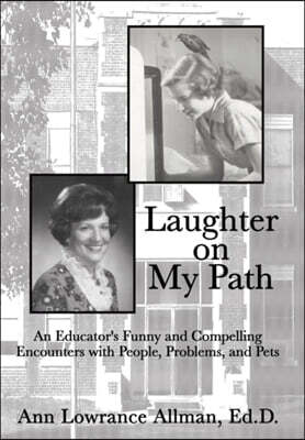 Laughter on My Path: An Educator's Funny and Compelling Encounters with People, Problems, and Pets