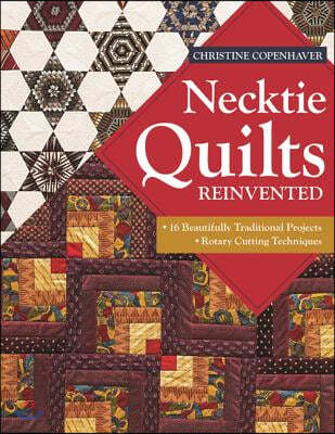Necktie Quilts Reinvented: 16 Beautifully Traditional Projects - Rotary Cutting Techniques