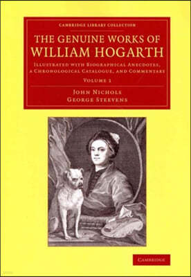 The Genuine Works of William Hogarth 3 Volume Set: Illustrated with Biographical Anecdotes, a Chronological Catalogue, and Commentary