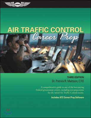 Air Traffic Control Career Prep: A Comprehensive Guide to One of the Best-Paying Federal Government Careers, Including Test Preparation for the Initia