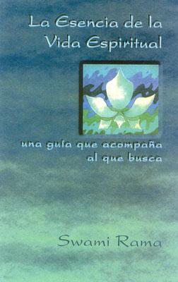 La Esencia de la Vida Espiritual, Spanish Edition of the Essence of Spiritual Life: Una Guia Que Acompana Al Que Busca