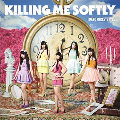 Tokyo Girls Style (ҽ÷) - Killing Me Softly (CD+Blu-ray) (Type A)