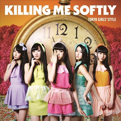 Tokyo Girls Style (ҽ÷) - Killing Me Softly (CD+DVD) (Type B)