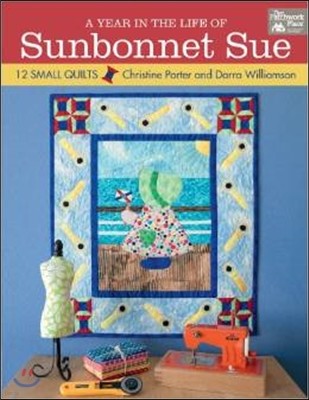 A Year in the Life of Sunbonnet Sue: 12 Small Quilts