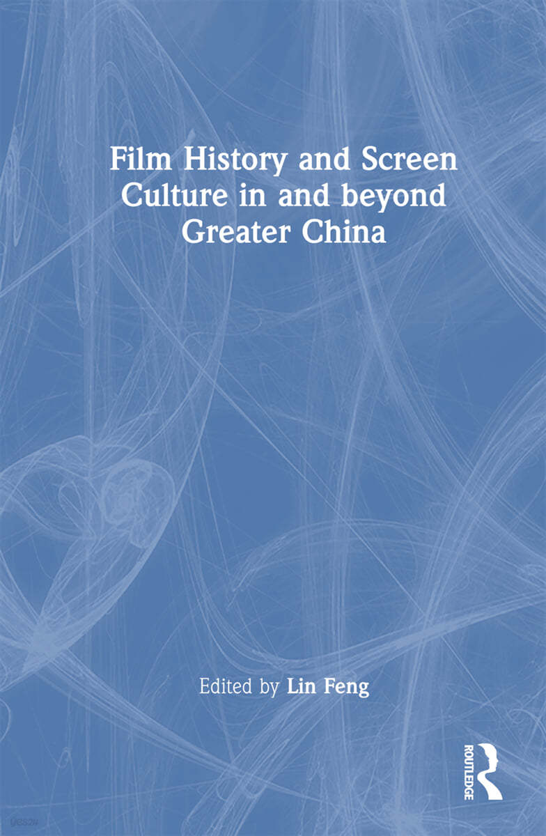 Film History and Screen Culture in and beyond Greater China