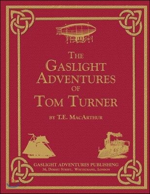 The Gaslight Adventures of Tom Turner: The Omnibus Edition