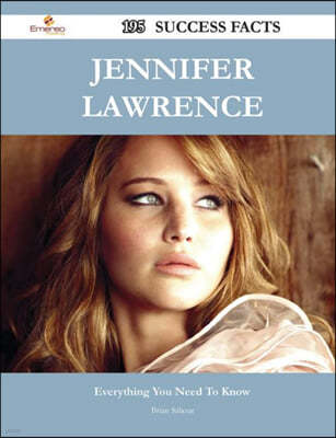 Jennifer Lawrence 195 Success Facts - Everything You Need to Know about Jennifer Lawrence