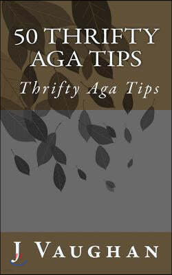 50 Thrifty Aga Tips: 50 Thrifty Aga Tips