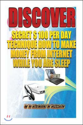 Discover...Secret $ 100 Perday Technique: How To Make Money From Internet While You Are Sleep