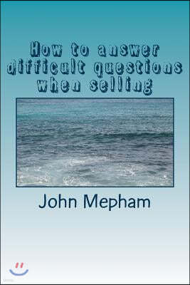 How to answer difficult questions when selling