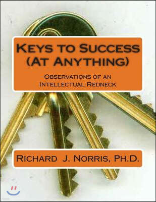 Keys to Success (at Anything): Observations from an Intellectual Redneck