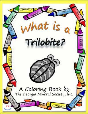 What Is a Trilobite?: A Coloring Book by the Georgia Mineral Society, Inc.