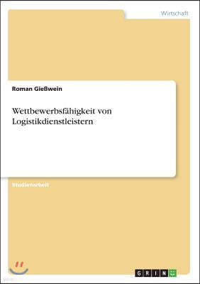 Wettbewerbsf?higkeit von Logistikdienstleistern