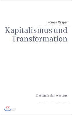 Kapitalismus und Transformation: Das Ende des Westens