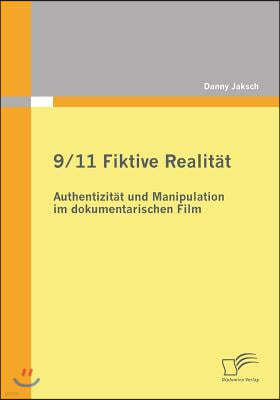 9/11 Fiktive Realitat: Authentizitat und Manipulation im dokumentarischen Film