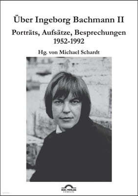 Uber Ingeborg Bachmann 2: Band 2: Portrats, Aufsatze, Besprechungen 1952-1992