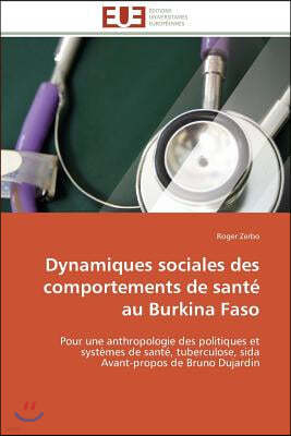 Dynamiques Sociales Des Comportements de Sant? Au Burkina Faso