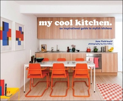 My Cool Kitchen: A Style Guide to Unique and Inspirational Kitchens