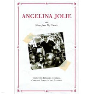 ANGELINA JOLIE : NOTES FROMMY TRAVELS