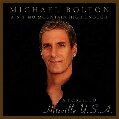 Michael Bolton - Ain't No Mountain High Enough - A Tribute To Hitsville U.S.A. (Special Edition)(2CD)