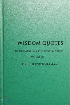 Wisdom Quotes (Volume 94): 1001 Motivational & Inspirational Quotes