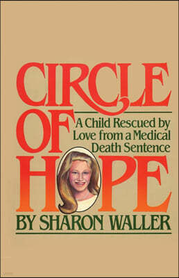 Circle of Hope: A Child Rescued by Love from a Medical Death Sentence