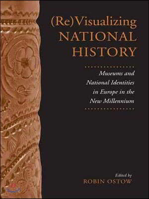(Re)Visualizing National History: Museums and National Identities in Europe in the New Millennium