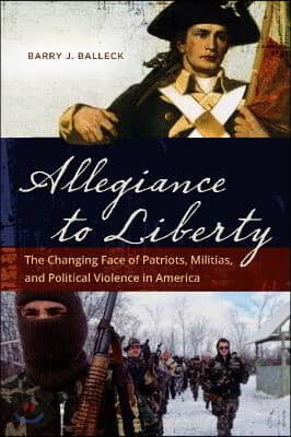 Allegiance to Liberty: The Changing Face of Patriots, Militias, and Political Violence in America