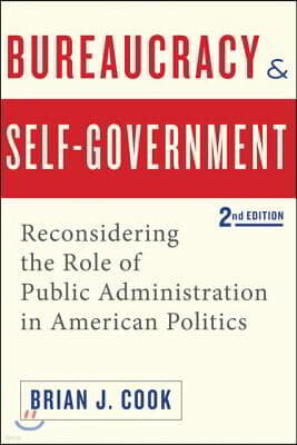 Bureaucracy and Self-Government: Reconsidering the Role of Public Administration in American Politics