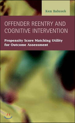 Offender Reentry and Cognitive Intervention: Propensity Score Matching Utility for Outcome Assessment