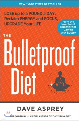 The Bulletproof Diet: Lose Up to a Pound a Day, Reclaim Energy and Focus, Upgrade Your Life