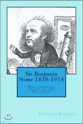 Sir Benjamin Stone 1838-1914: Photographer, Traveller and Politician