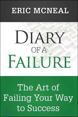 Diary of a Failure: The Art of Failing Your Way to Success