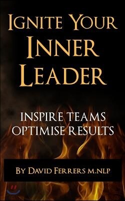 Ignite Your Inner Leader: Inspire Teams - Optimise Results