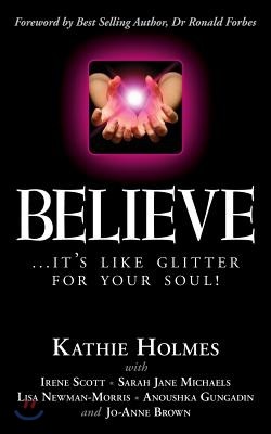 Believe: ...it's like glitter for your soul!