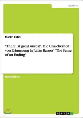 "There Ist Great Unrest." Die Unsicherheit Von Erinnerung in Julian Barnes' "The Sense of an Ending"