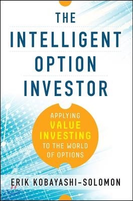 The Intelligent Option Investor: Applying Value Investing to the World of Options