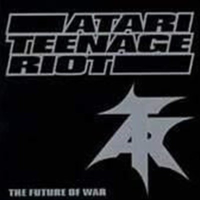 [̰] Atari Teenage Riot / The Future Of War ()