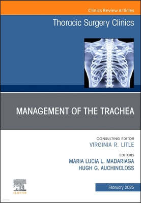 Management of the Trachea, an Issue of Thoracic Surgery Clinics: Volume 35-1