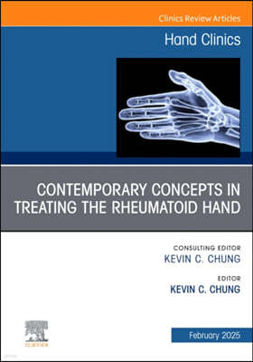 Contemporary Concepts in Treating the Rheumatoid Hand, an Issue of Hand Clinics: Volume 41-1