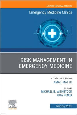 Risk Management in Emergency Medicine, an Issue of Emergency Medicine Clinics of North America: Volume 43-1