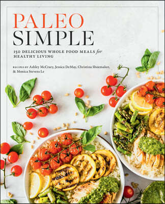 Paleo Simple: 150 Delicious Whole Food Meals for Healthy Living