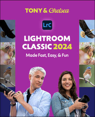 Lightroom Classic 2024: Made Fast, Easy, & Fun