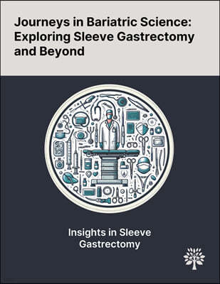 Journeys in Bariatric Science: Exploring Sleeve Gastrectomy and Beyond