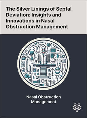 The Silver Linings of Septal Deviation: Insights and Innovations in Nasal Obstruction Management