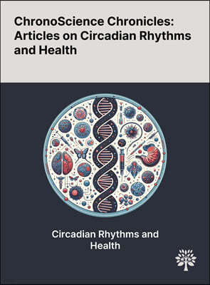 ChronoScience Chronicles: Articles on Circadian Rhythms and Health