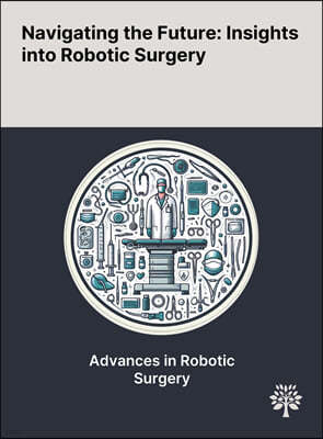 Navigating the Future: Insights Into Robotic Surgery