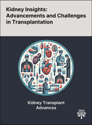 Kidney Insights: Advancements and Challenges in Transplantation