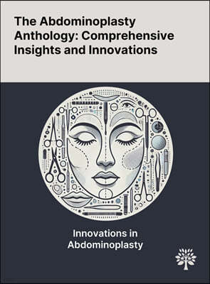 The Abdominoplasty Anthology: Comprehensive Insights and Innovations